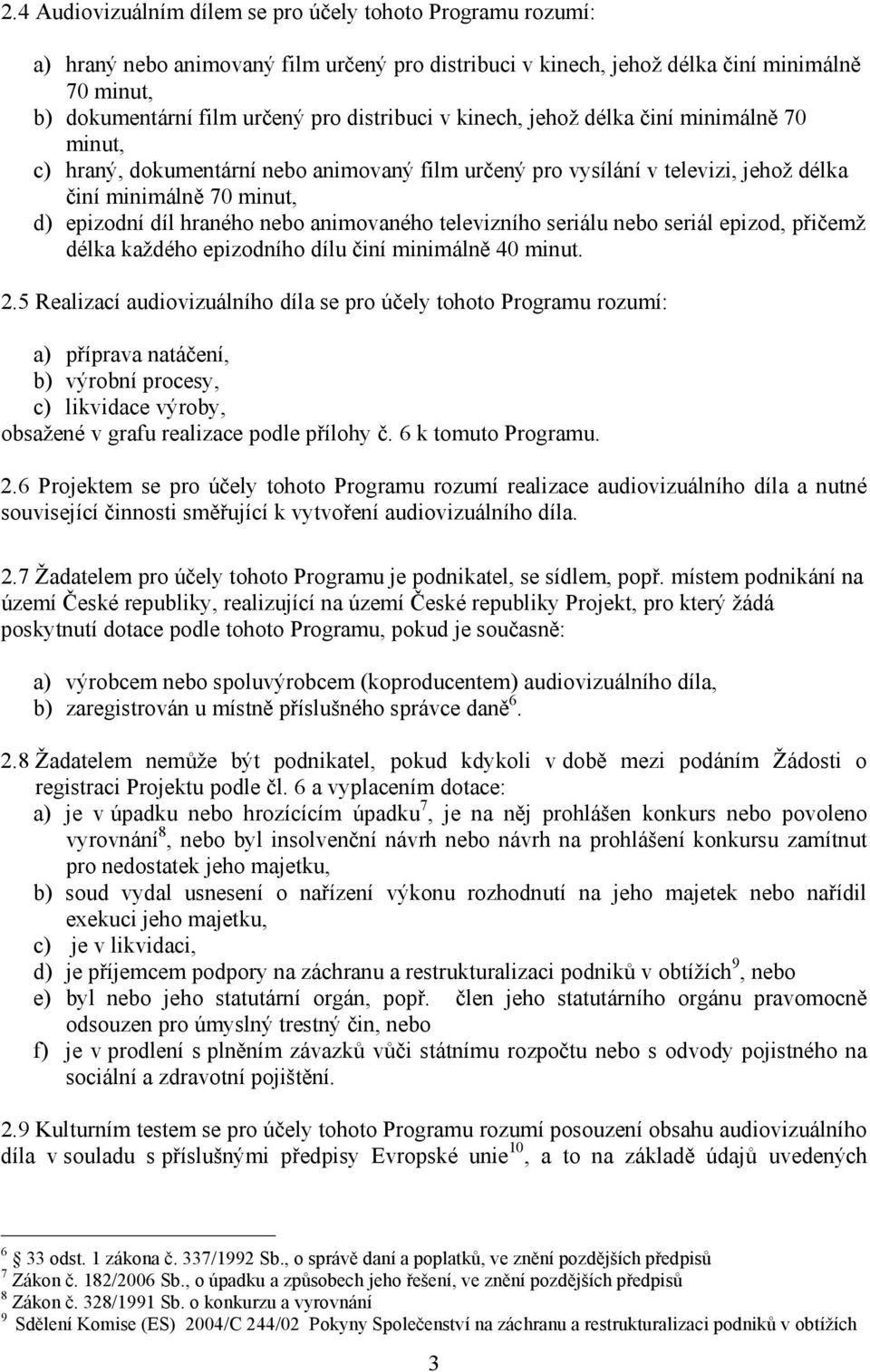 animovaného televizního seriálu nebo seriál epizod, přičemž délka každého epizodního dílu činí minimálně 40 minut. 2.