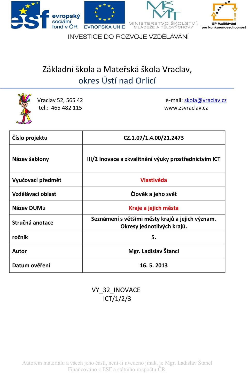 7 Název šablony III/ Inovace a zkvalitnění výuky prostřednictvím ICT Vyučovací předmět Vzdělávací oblast Vlastivěda