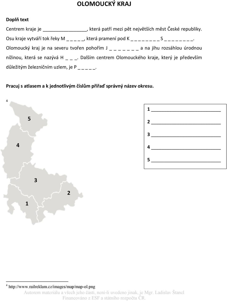 Olomoucký kraj je na severu tvořen pohořím J _ a na jihu rozsáhlou úrodnou nížinou, která se