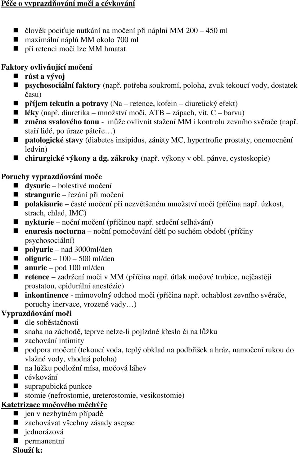 diuretika množství moči, ATB zápach, vit. C barvu) změna svalového tonu - může ovlivnit stažení MM i kontrolu zevního svěrače (např.