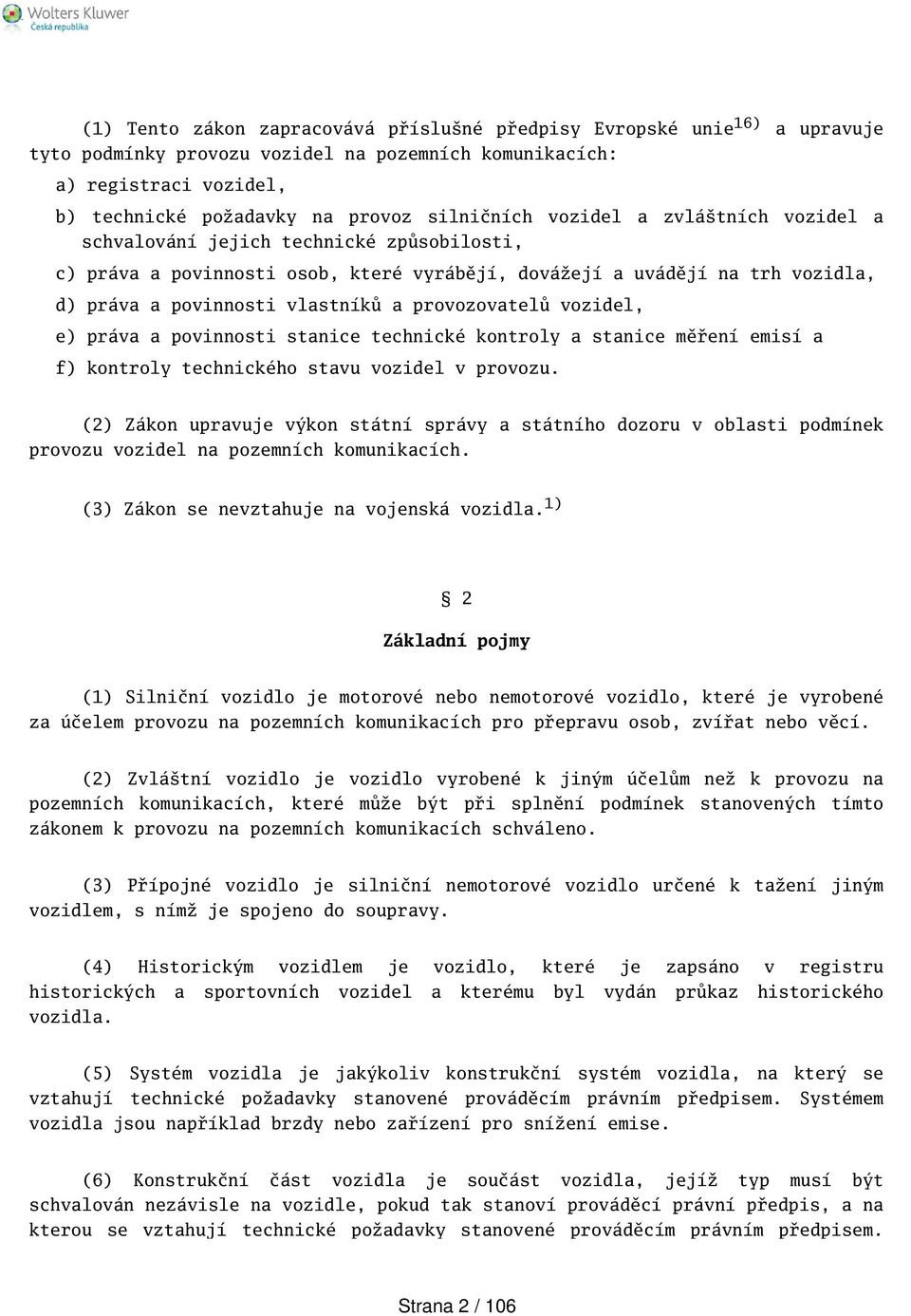 vozidel, e) práva a povinnosti stanice technické kontroly a stanice měření emisí a f) kontroly technického stavu vozidel v provozu.