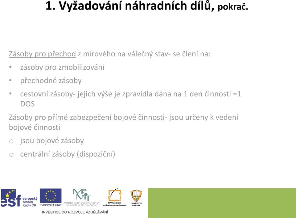 přechodné zásoby cestovní zásoby- jejich výše je zpravidla dána na 1 den činnosti =1