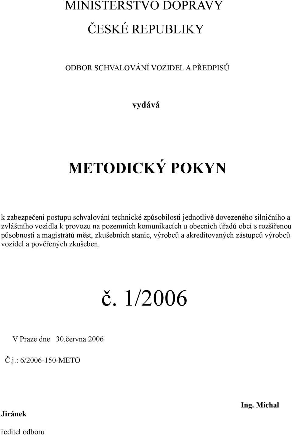 komunikacích u obecních úřadů obcí s rozšířenou působností a magistrátů měst, zkušebních stanic, výrobců a akreditovaných