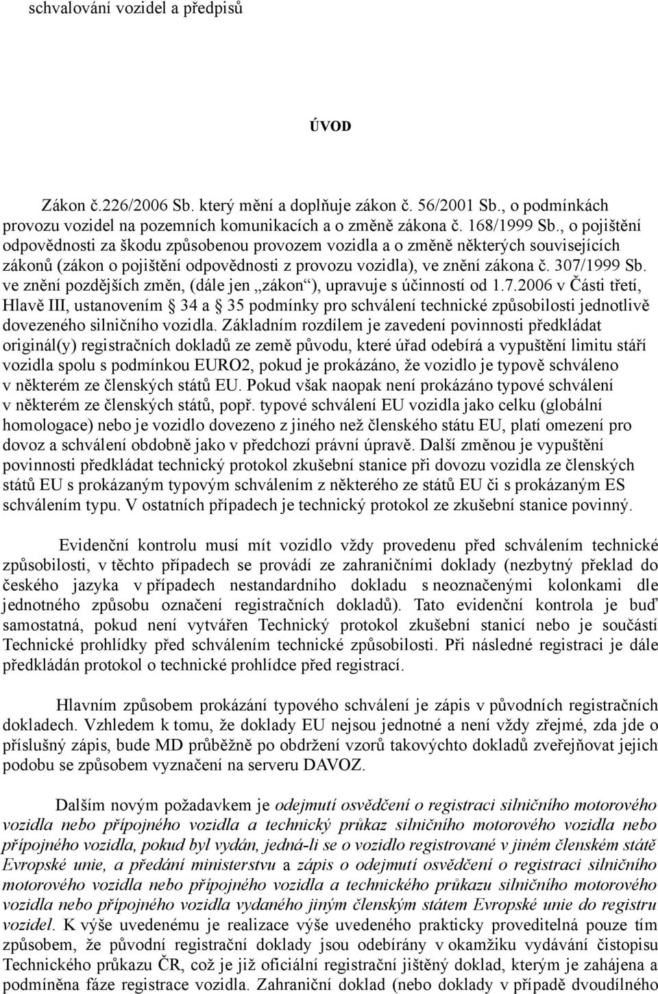 ve znění pozdějších změn, (dále jen zákon ), upravuje s účinností od 1.7.