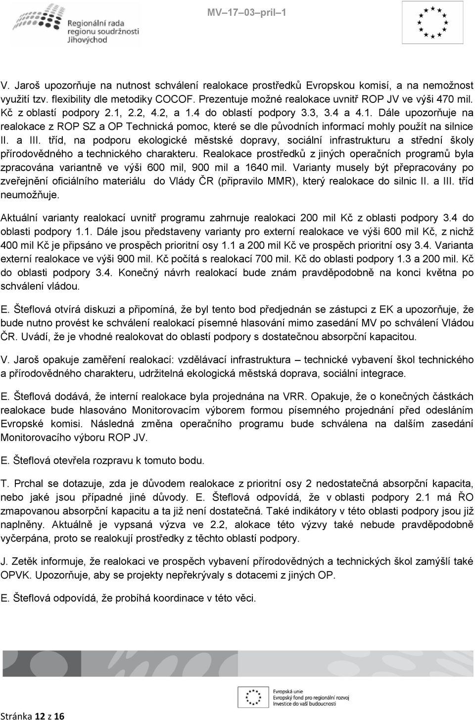 a III. tříd, na podporu ekologické městské dopravy, sociální infrastrukturu a střední školy přírodovědného a technického charakteru.