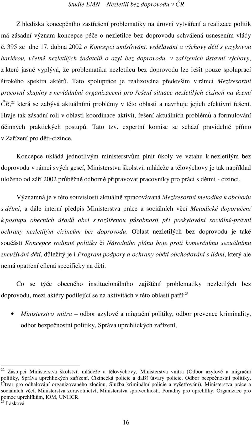 problematiku nezletilců bez doprovodu lze řešit pouze spoluprací širokého spektra aktérů.