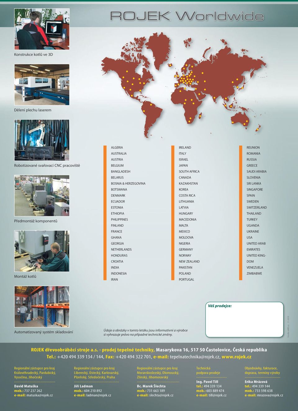 ETHIOPIA HUNGARY THAILAND Předmontáž komponentů PHILIPPINES FINLAND MACEDONIA MALTA TURKEY UGANDA FRANCE MEXICO UKRAINE GHANA MOLDOVA USA GEORGIA NIGERIA UNITED ARAB NETHERLANDS GERMANY EMIRATES