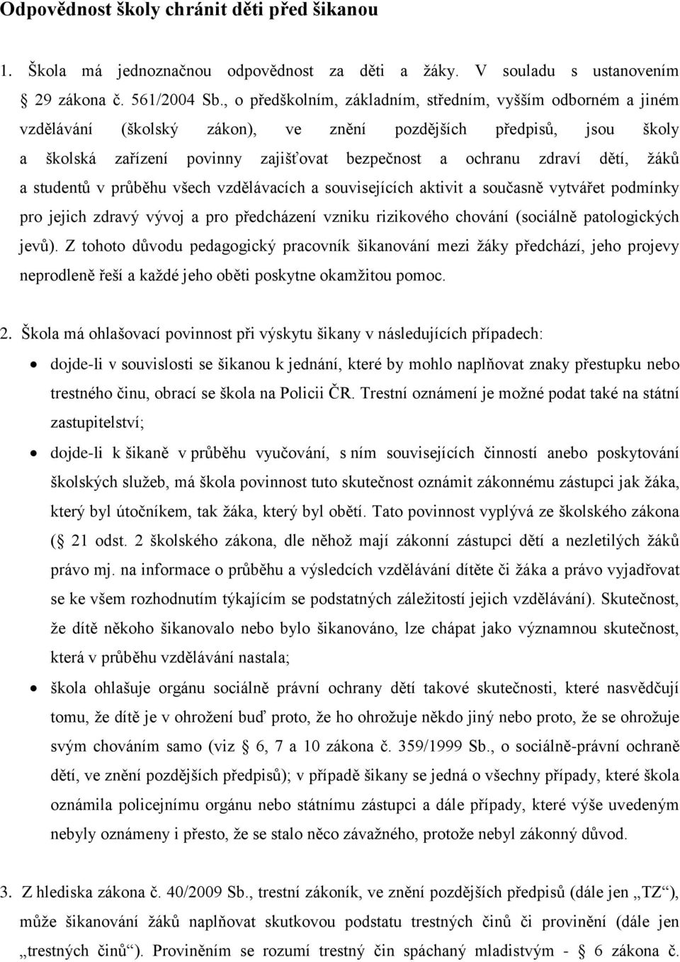 dětí, žáků a studentů v průběhu všech vzdělávacích a souvisejících aktivit a současně vytvářet podmínky pro jejich zdravý vývoj a pro předcházení vzniku rizikového chování (sociálně patologických