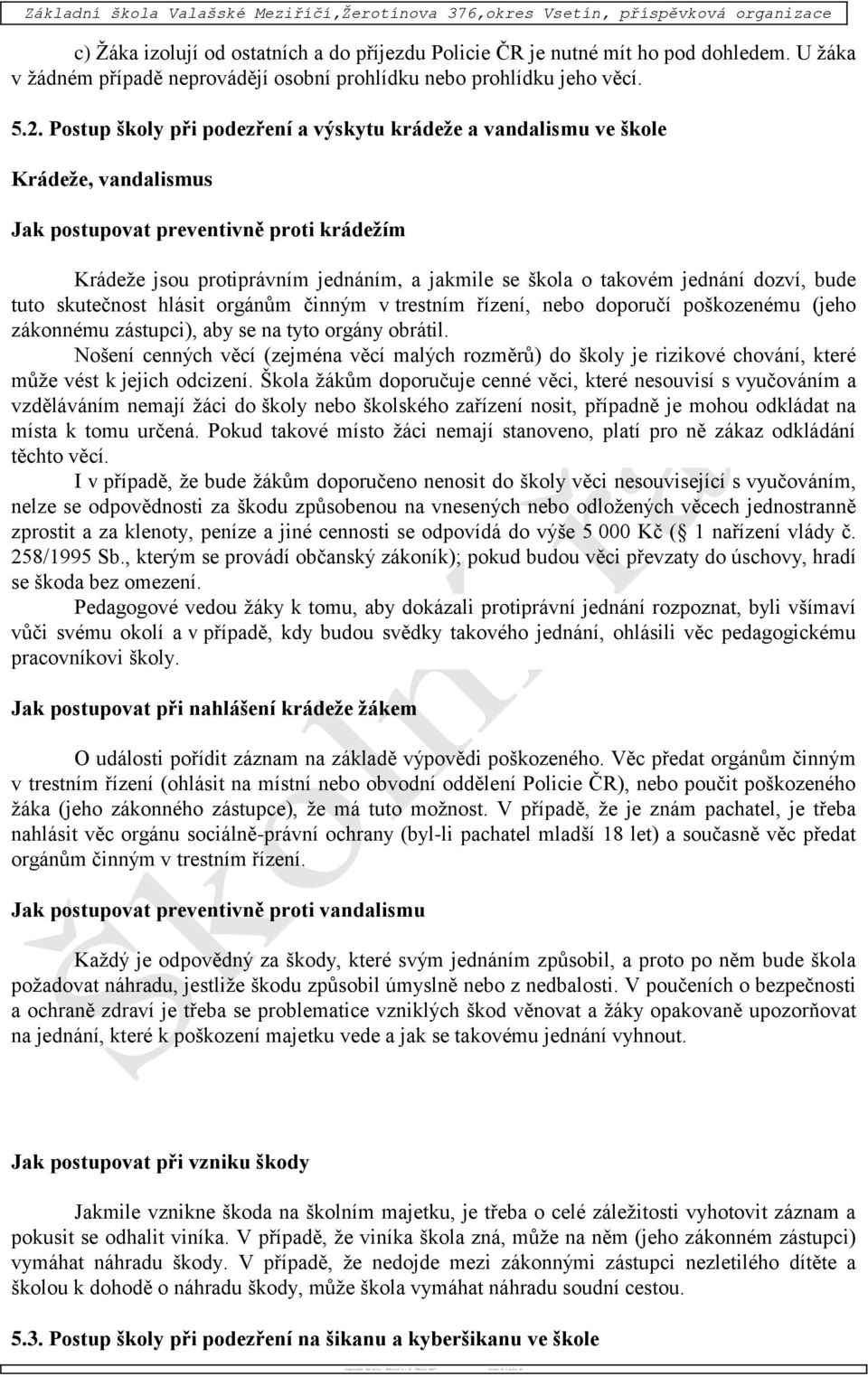 Postup školy při podezření a výskytu krádeže a vandalismu ve škole Krádeže, vandalismus Jak postupovat preventivně proti krádežím Krádeže jsou protiprávním jednáním, a jakmile se škola o takovém