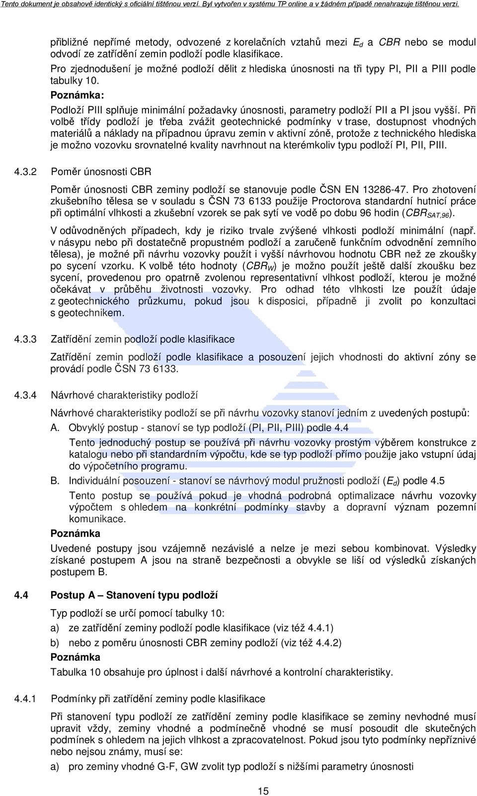 Poznámka: Podloží PIII splňuje minimální požadavky únosnosti, parametry podloží PII a PI jsou vyšší.