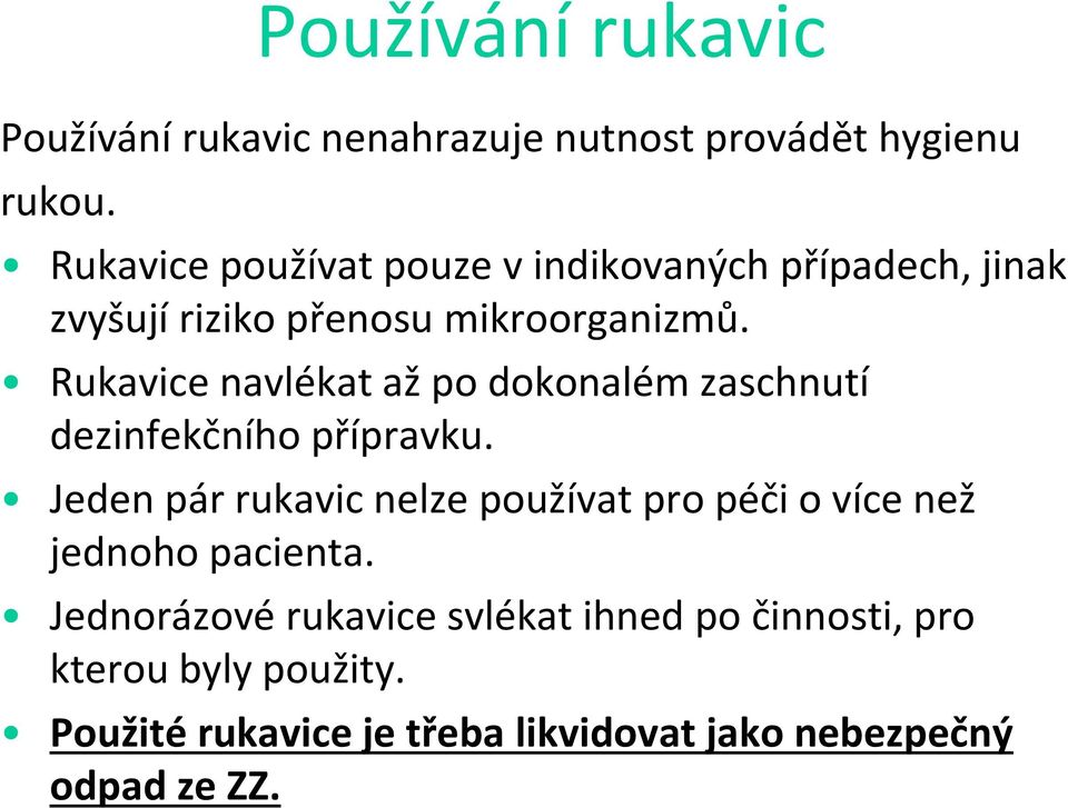 Rukavice navlékat až po dokonalém zaschnutí dezinfekčního přípravku.