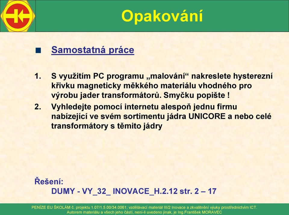 vhodného pro výrobu jader transformátorů. Smyčku popište! 2.