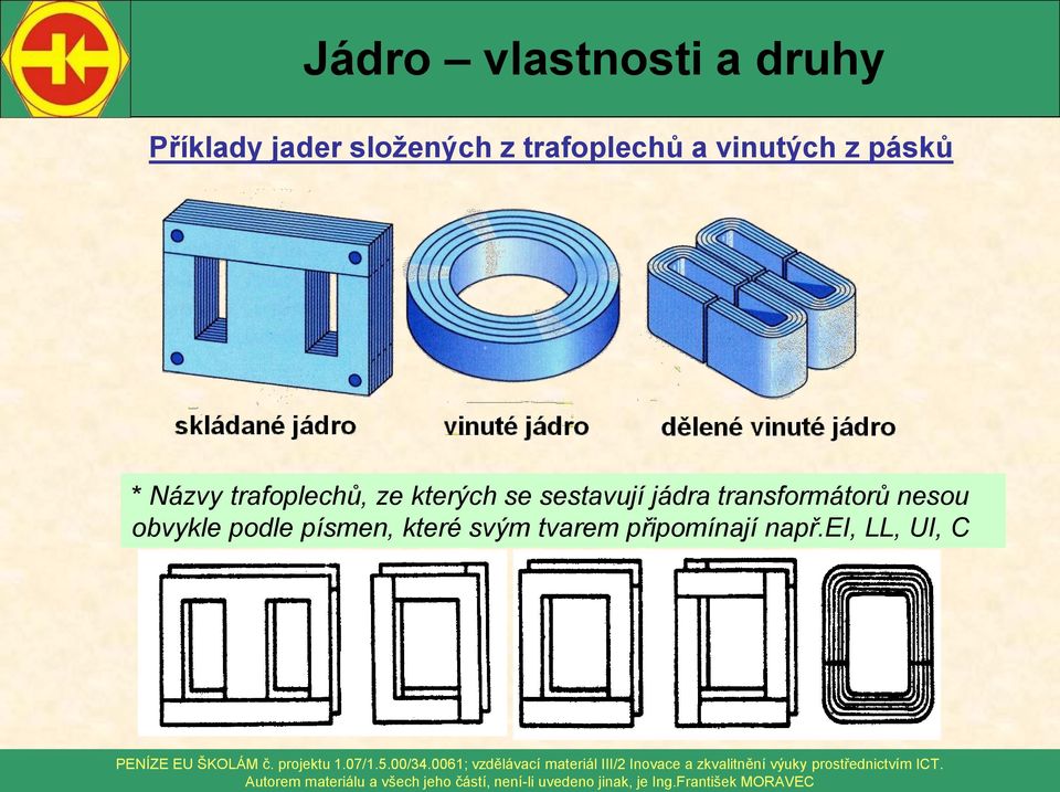 sestavují jádra transformátorů nesou obvykle