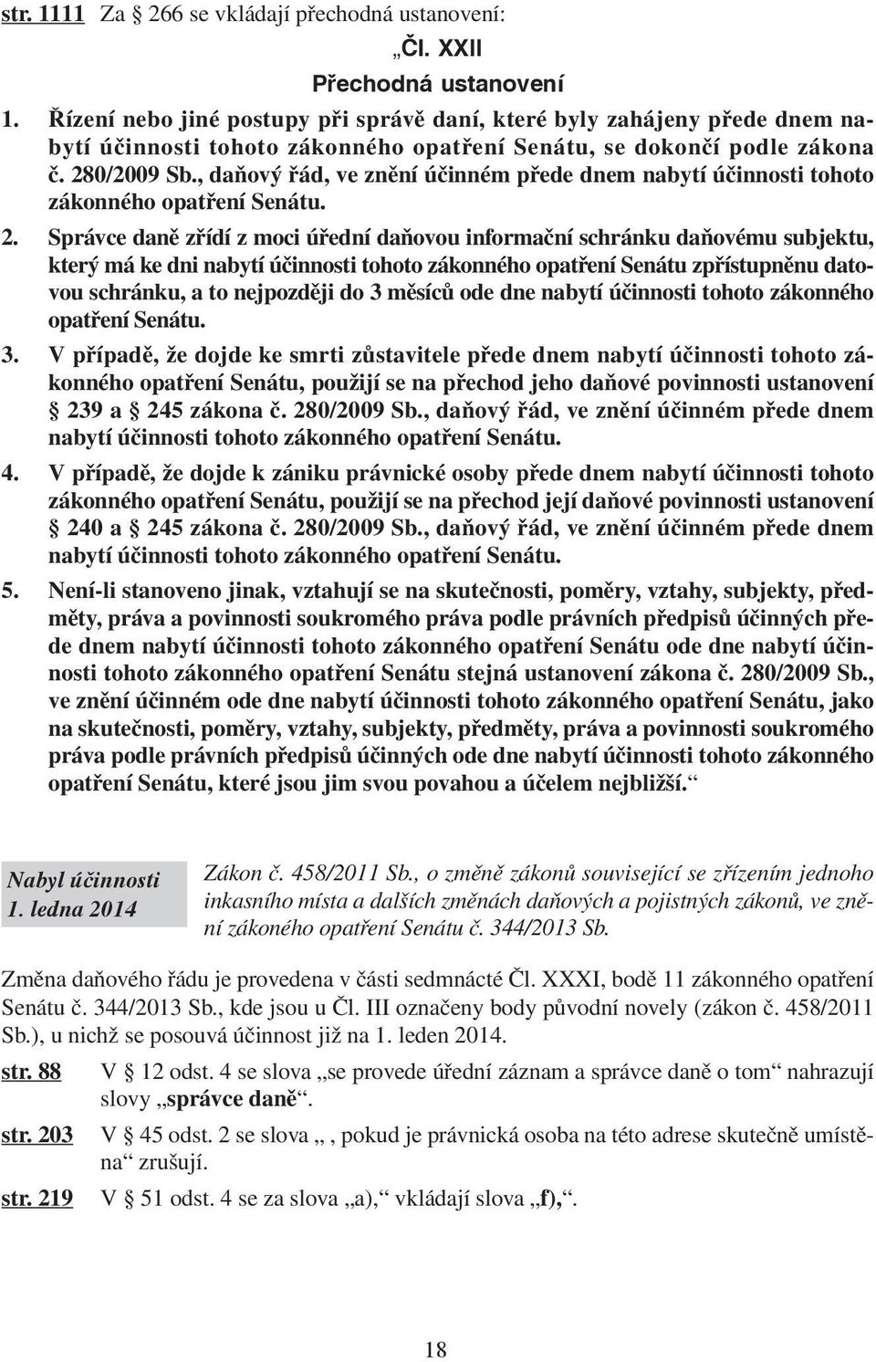 , daňový řád, ve znění účinném přede dnem nabytí účinnosti tohoto zákonného opatření Senátu. 2.