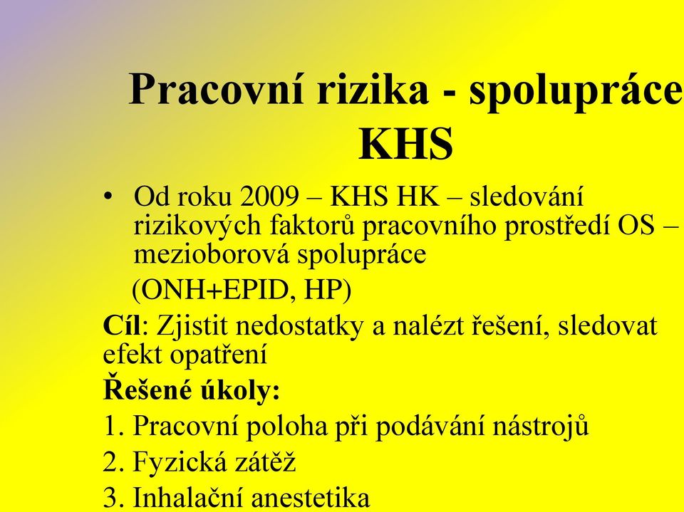 Zjistit nedostatky a nalézt řešení, sledovat efekt opatření Řešené úkoly: 1.