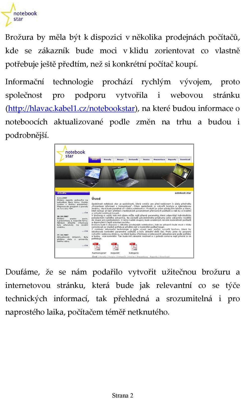 cz/notebookstar), na které budou informace o noteboocích aktualizované podle změn na trhu a budou i podrobnější.