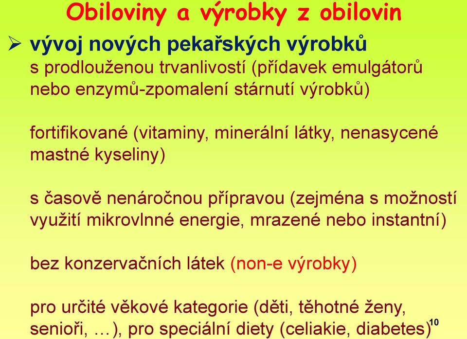 nenáročnou přípravou (zejména s možností využití mikrovlnné energie, mrazené nebo instantní) bez konzervačních látek