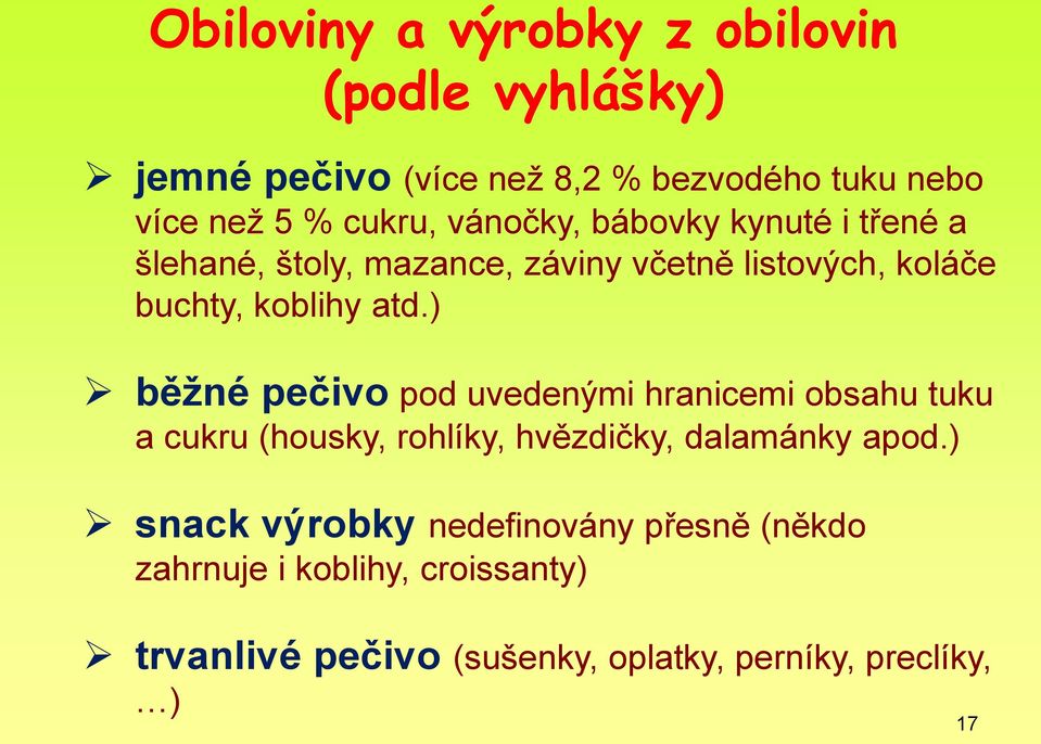 ) běžné pečivo pod uvedenými hranicemi obsahu tuku a cukru (housky, rohlíky, hvězdičky, dalamánky apod.