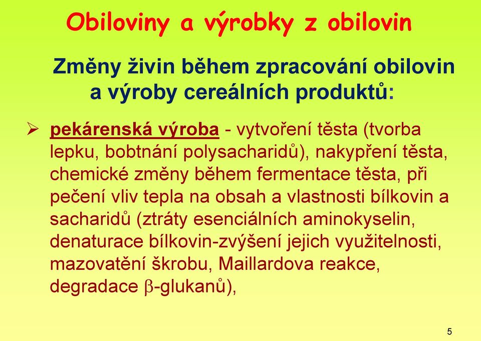 fermentace těsta, při pečení vliv tepla na obsah a vlastnosti bílkovin a sacharidů (ztráty esenciálních