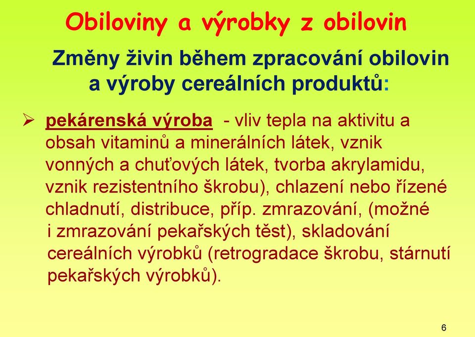 akrylamidu, vznik rezistentního škrobu), chlazení nebo řízené chladnutí, distribuce, příp.