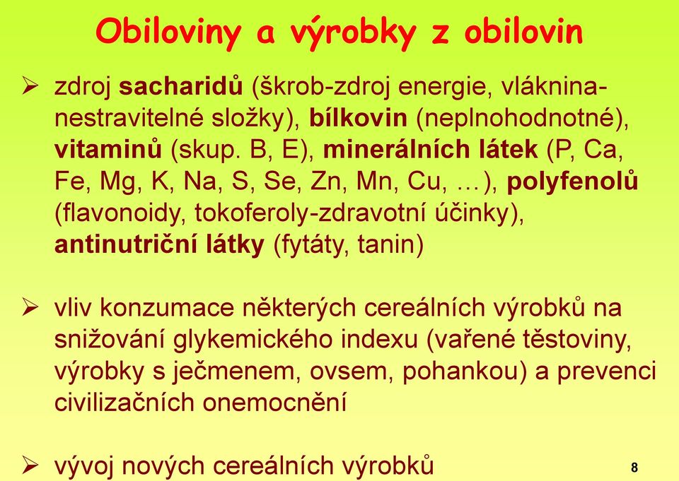 B, E), minerálních látek (P, Ca, Fe, Mg, K, Na, S, Se, Zn, Mn, Cu, ), polyfenolů (flavonoidy, tokoferoly-zdravotní účinky),