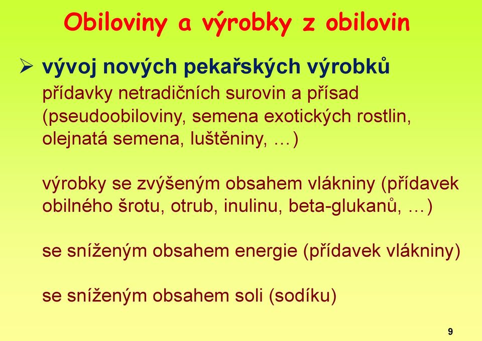 luštěniny, ) výrobky se zvýšeným obsahem vlákniny (přídavek obilného šrotu, otrub,