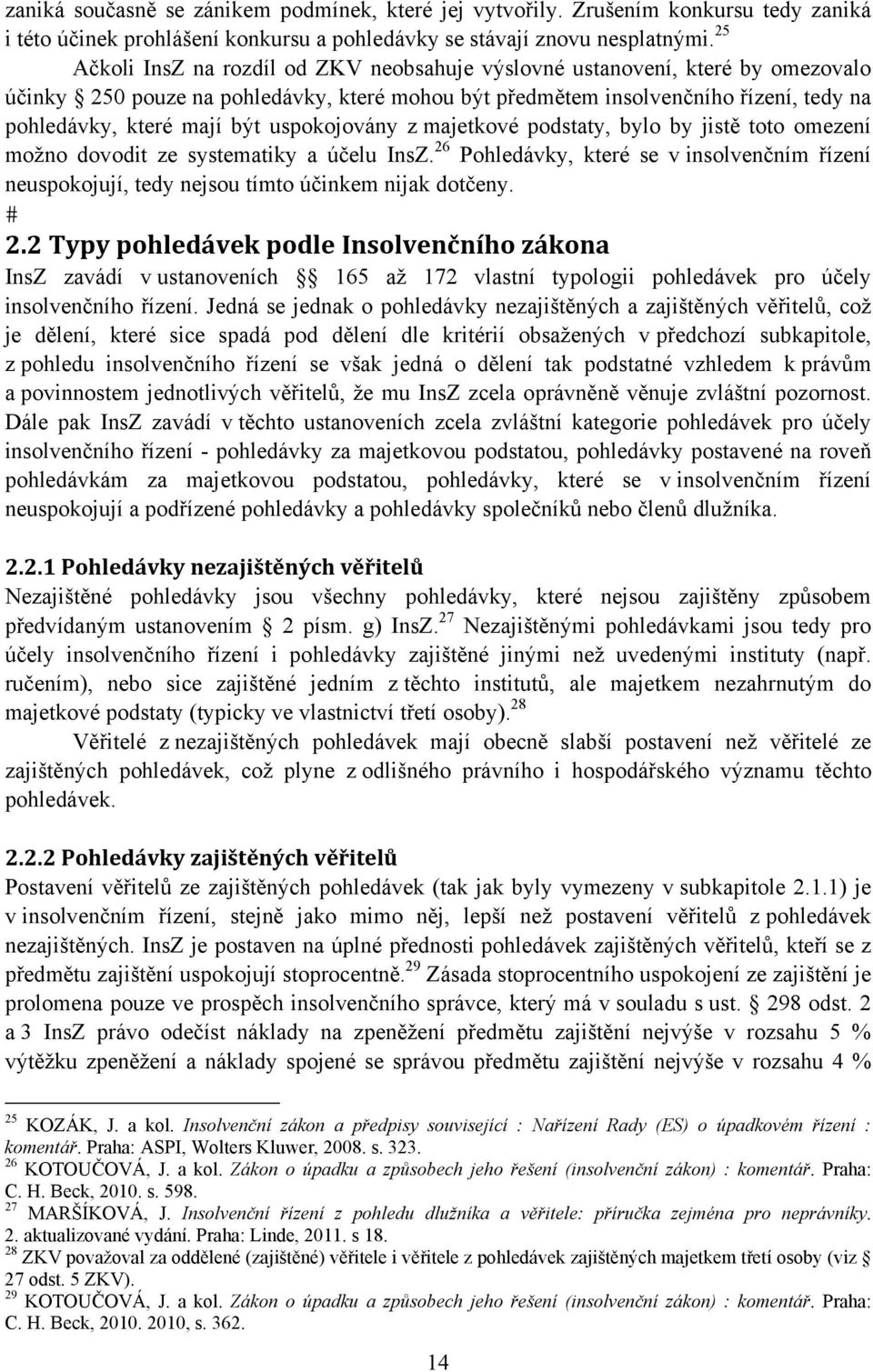 uspokojovány z majetkové podstaty, bylo by jistě toto omezení možno dovodit ze systematiky a účelu InsZ.