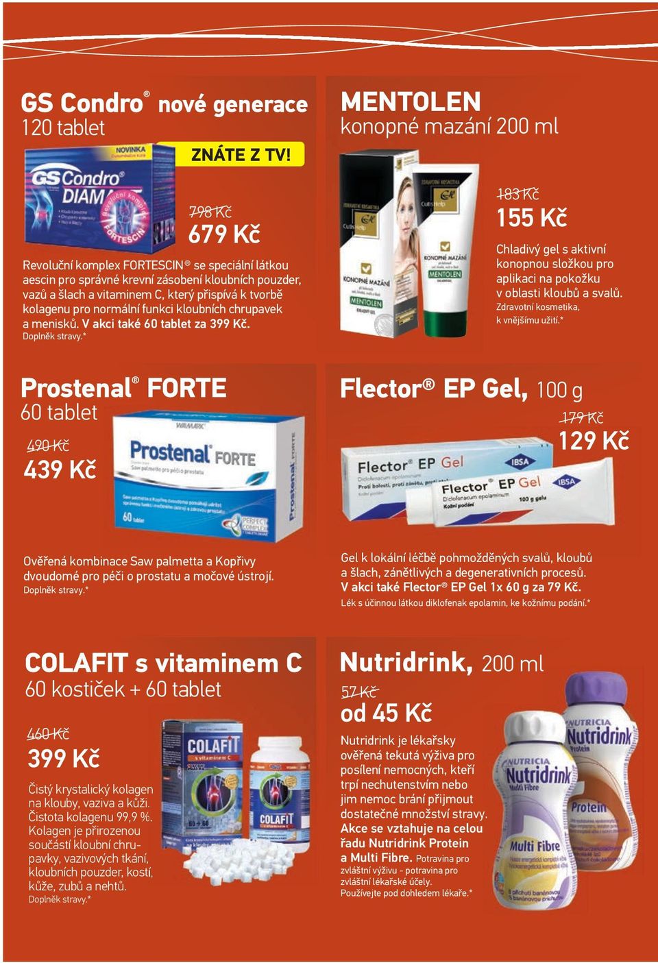 kloubních chrupavek a menisků. V akci také 60 tablet za 399 Kč. MENTOLEN konopné mazání 200 ml 183 Kč 155 Kč Chladivý gel s aktivní konopnou složkou pro aplikaci na pokožku v oblasti kloubů a svalů.