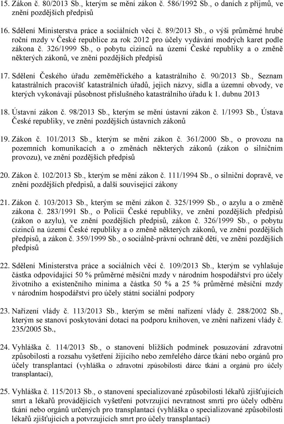 , o pobytu cizinců na území České republiky a o změně některých zákonů, ve znění pozdějších 17. Sdělení Českého úřadu zeměměřického a katastrálního č. 90/2013 Sb.