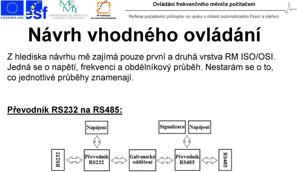 Jedná se o napětí, frekvenci a obdélníkový průběh.