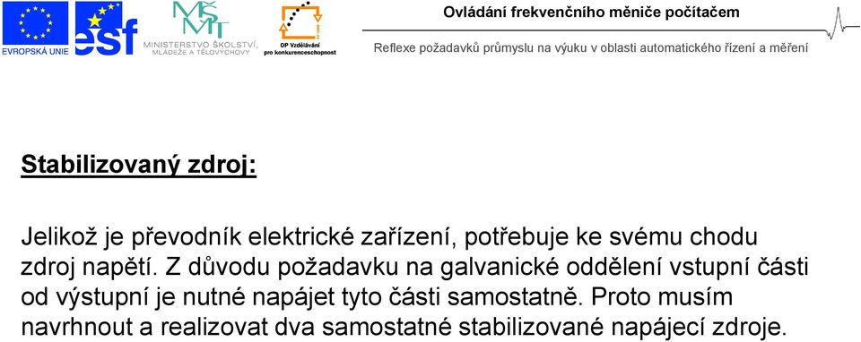 Z důvodu požadavku na galvanické oddělení vstupní části od výstupní je