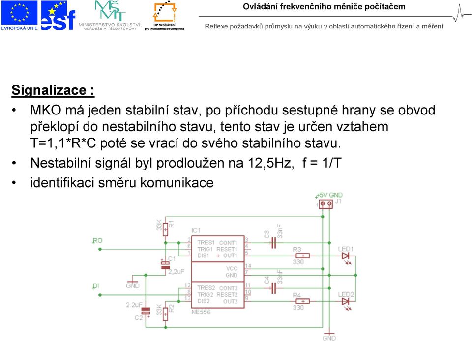 vztahem T=1,1*R*C poté se vrací do svého stabilního stavu.