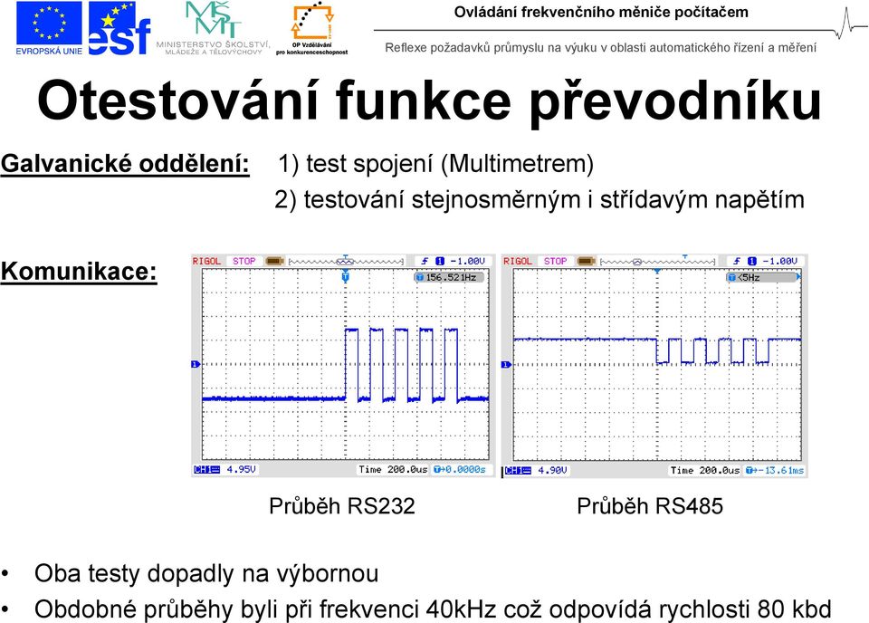 Komunikace: Průběh RS232 Průběh RS485 Oba testy dopadly na