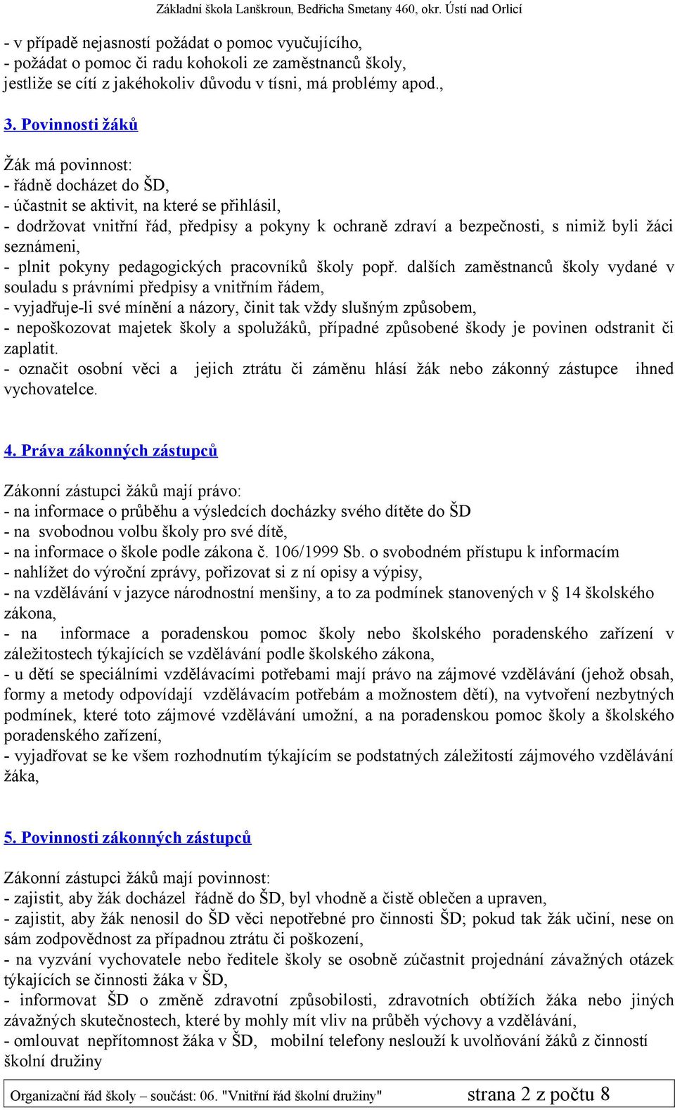 seznámeni, - plnit pokyny pedagogických pracovníků školy popř.
