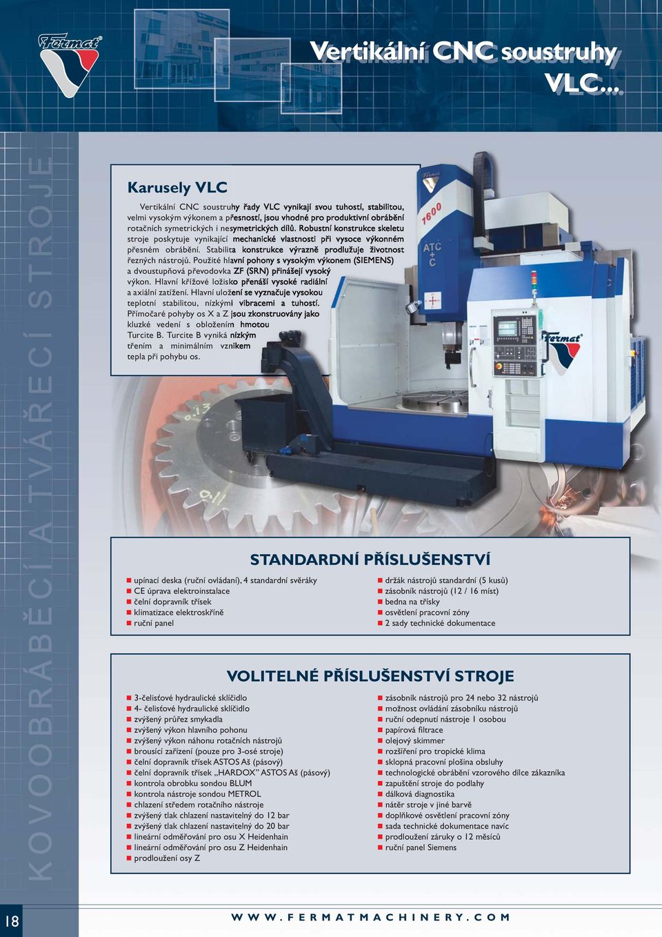 Robustní konstrukce skeletu stroje poskytuje vynikající mechanické vlastnosti při vysoce výkonném přesném obrábění. Stabilita konstrukce výrazně prodlužuje životnost řezných nástrojů.