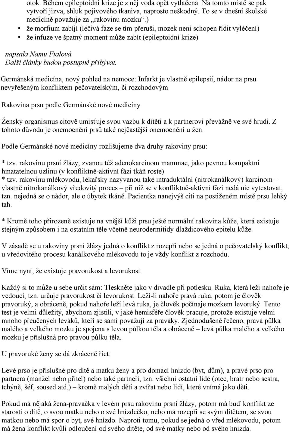 ) že morfium zabíjí (léčivá fáze se tím přeruší, mozek není schopen řídit vyléčení) že infuze ve špatný moment může zabít (epileptoidní krize) napsala Namu Fialová Další články budou postupně