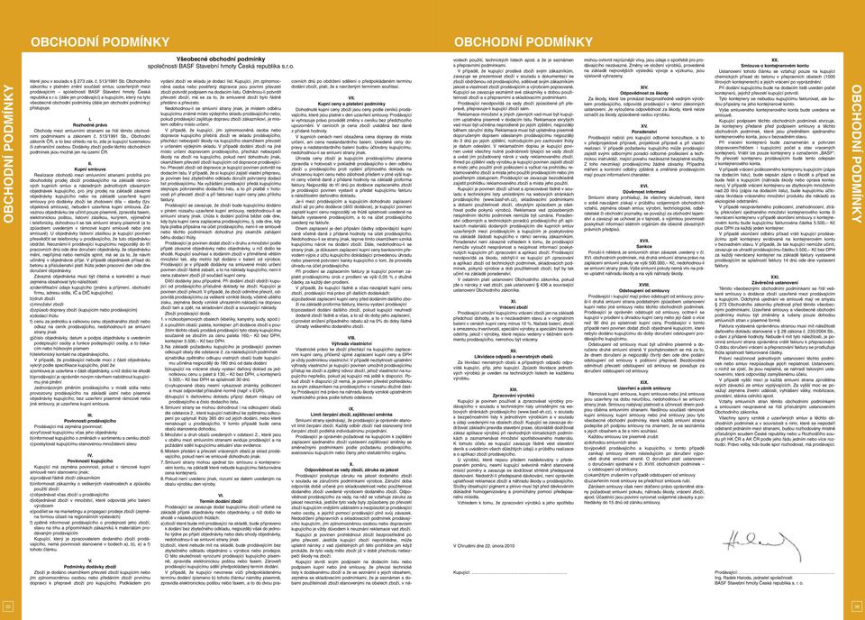 I. Rozhodné právo Obchody mezi smluvními stranami se řídí těmito obchodními podmínkami a zákonem č. 513/1991 Sb.