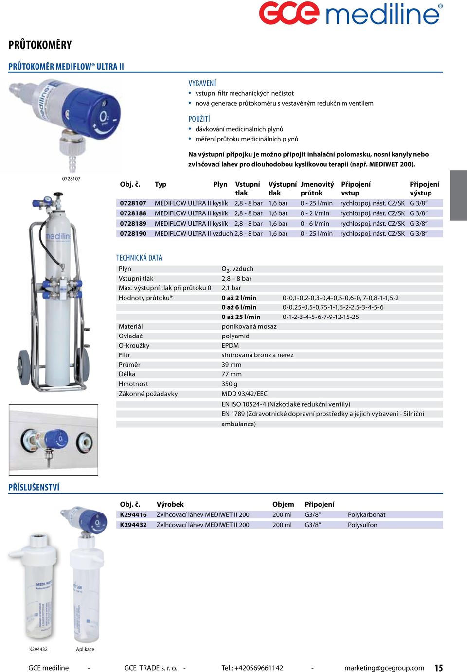 Typ Plyn Vstupní Výstupní Jmenovitý Připojení Připojení tlak tlak průtok vstup výstup 0728107 MEDIFLOW ULTRA II kyslík 2,8-8 bar 1,6 bar 0-25 l/min rychlospoj. nást.