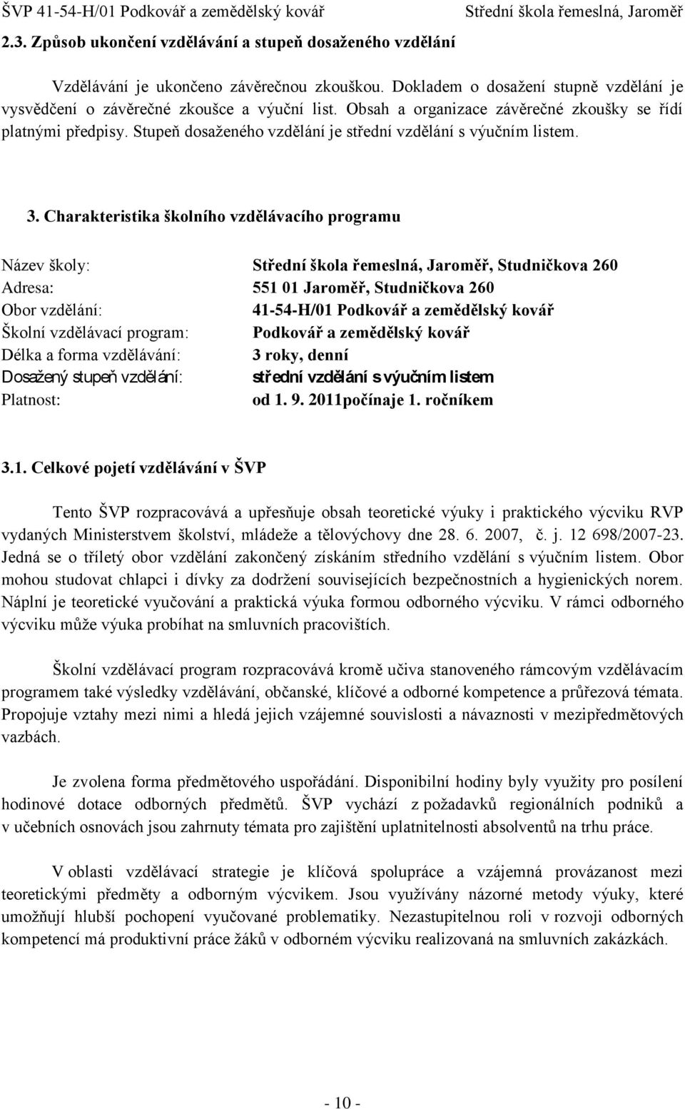 Charakteristika školního vzdělávacího programu Název školy:, Studničkova 260 Adresa: 551 01 Jaroměř, Studničkova 260 Obor vzdělání: 41-54-H/01 Podkovář a zemědělský kovář Školní vzdělávací program: