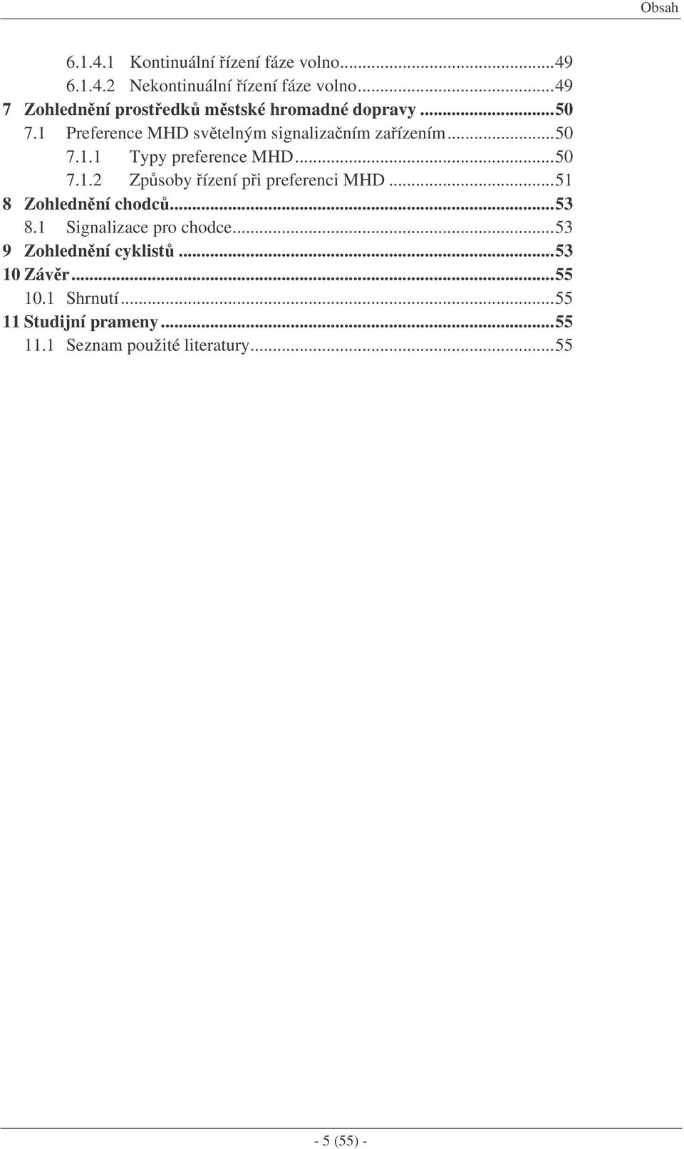 ..50 7.1.2 Zpsoby ízení pi preferenci MHD...51 8 Zohlednní chodc...53 8.1 Signalizace pro chodce.