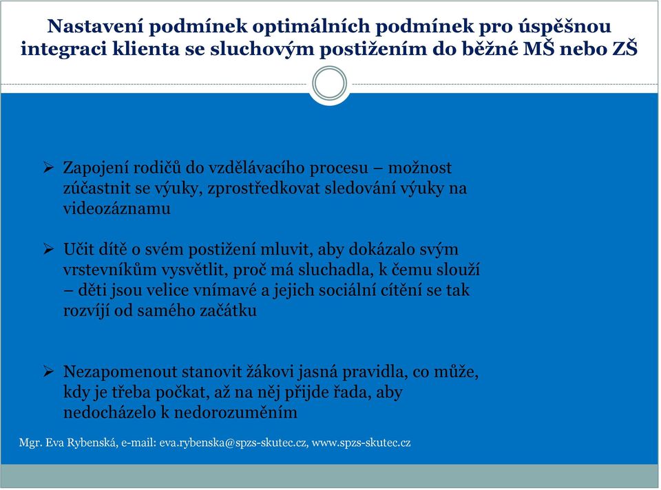 dokázalo svým vrstevníkům vysvětlit, proč má sluchadla, k čemu slouží děti jsou velice vnímavé a jejich sociální cítění se tak rozvíjí od