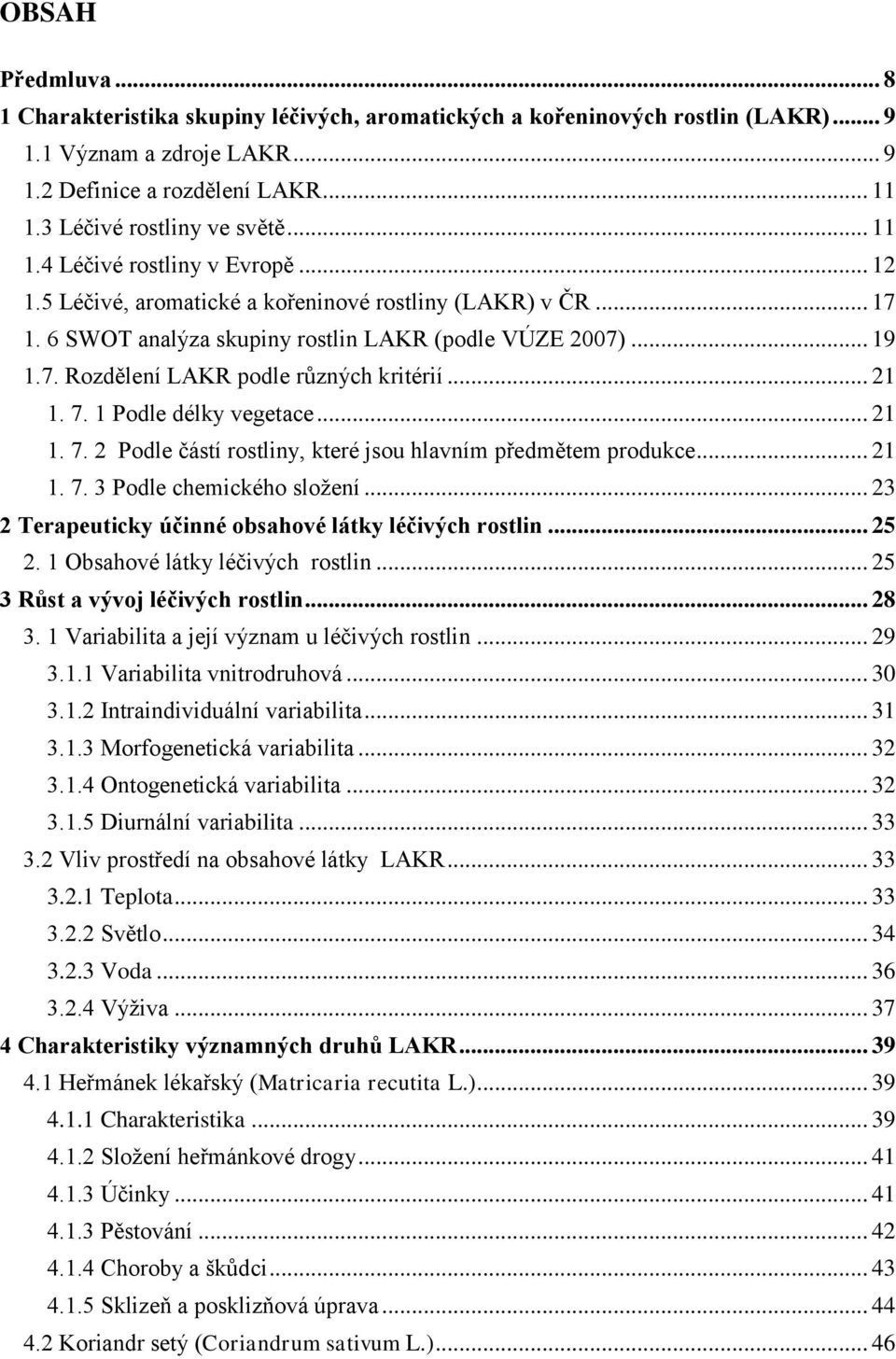 .. 21 1. 7. 1 Podle délky vegetace... 21 1. 7. 2 Podle částí rostliny, které jsou hlavním předmětem produkce... 21 1. 7. 3 Podle chemického složení.