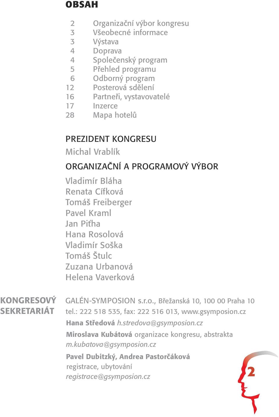 Tomáš Štulc Zuzana Urbanová Helena Vaverková KONGRESOVÝ GALÉN-SYMPOSION s.r.o., Břežanská 10, 100 00 Praha 10 SEKRETARIÁT tel.: 222 518 535, fax: 222 516 013, www.gsymposion.