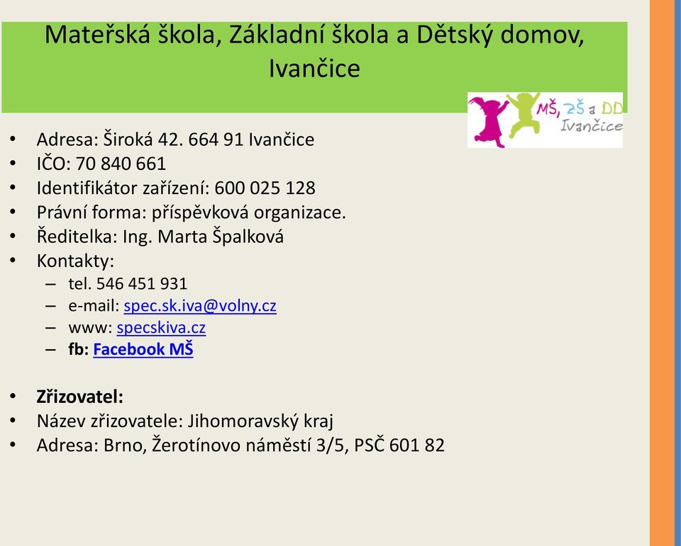 organizace. Ředitelka: Ing. Marta Špalková Kontakty: tel. 546 451 931 e-mail: spec.sk.iva@volny.