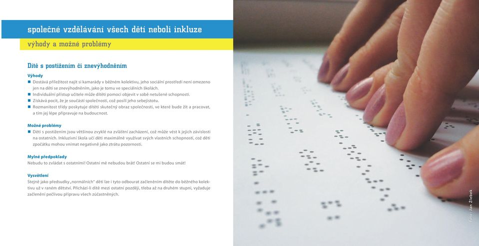 Rozmanitost třídy poskytuje dítěti skutečný obraz společnosti, ve které bude žít a pracovat, a tím jej lépe připravuje na budoucnost.