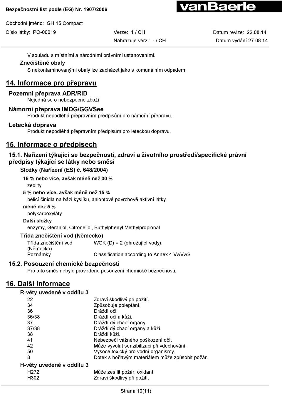 Letecká doprava Produkt nepodléhá přepravním předpisům pro leteckou dopravu. 15