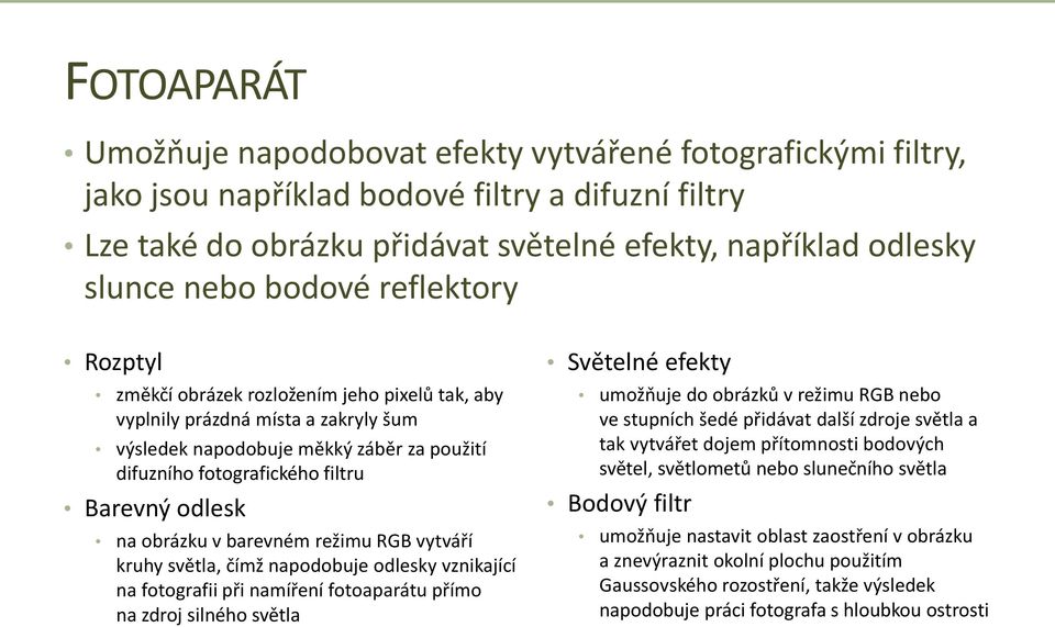 na obrázku v barevném režimu RGB vytváří kruhy světla, čímž napodobuje odlesky vznikající na fotografii při namíření fotoaparátu přímo na zdroj silného světla Světelné efekty umožňuje do obrázků v