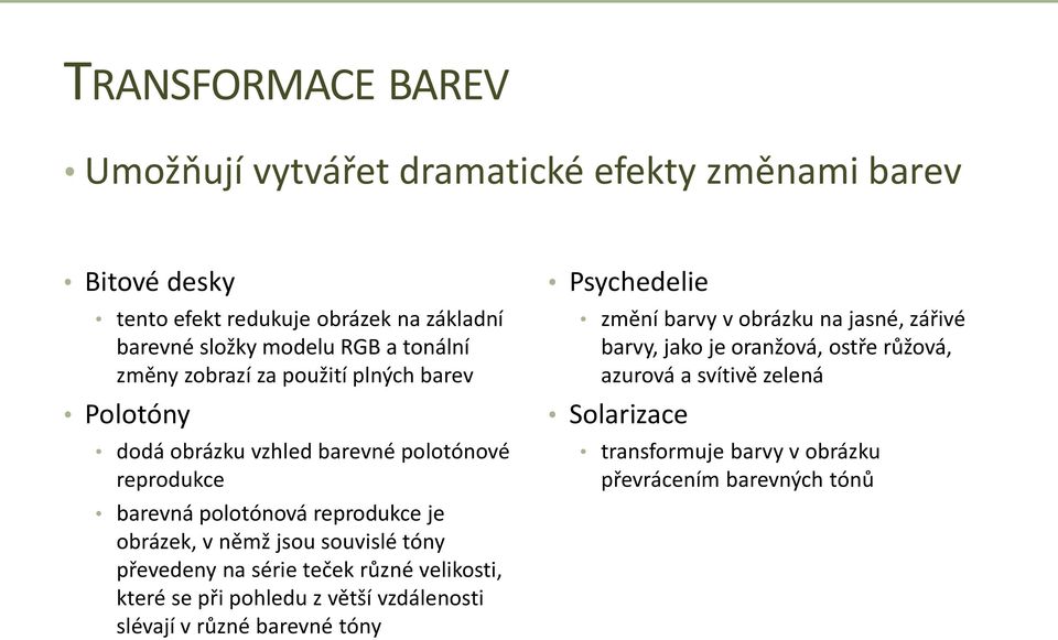 jsou souvislé tóny převedeny na série teček různé velikosti, které se při pohledu z větší vzdálenosti slévají v různé barevné tóny Psychedelie změní barvy