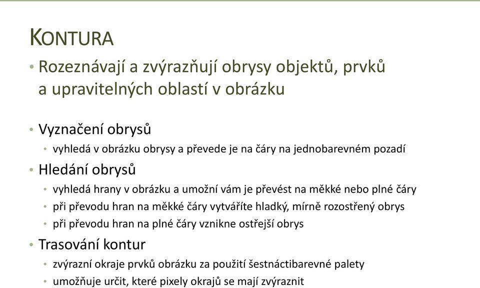 čáry při převodu hran na měkké čáry vytváříte hladký, mírně rozostřený obrys při převodu hran na plné čáry vznikne ostřejší obrys