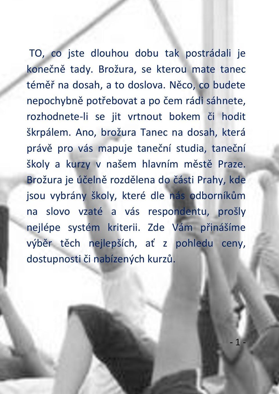Ano, brožura Tanec na dosah, která právě pro vás mapuje taneční studia, taneční školy a kurzy v našem hlavním městě Praze.